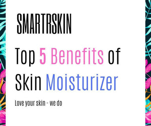 Top 5 Benefits of Skin Moisturizer